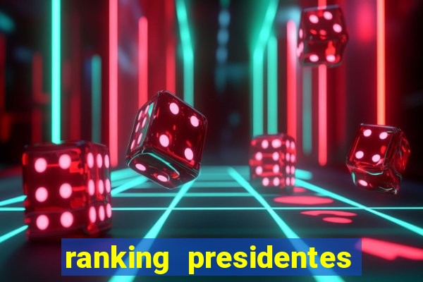 ranking presidentes do brasil